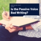 is the passive voice bad writing? new blog post, english-to-go.info, photo of a woman writing in a notebook