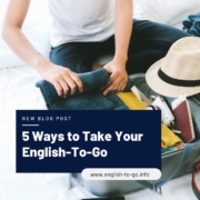 5 ways to take your english to go, new blog post, english-to-go.info
